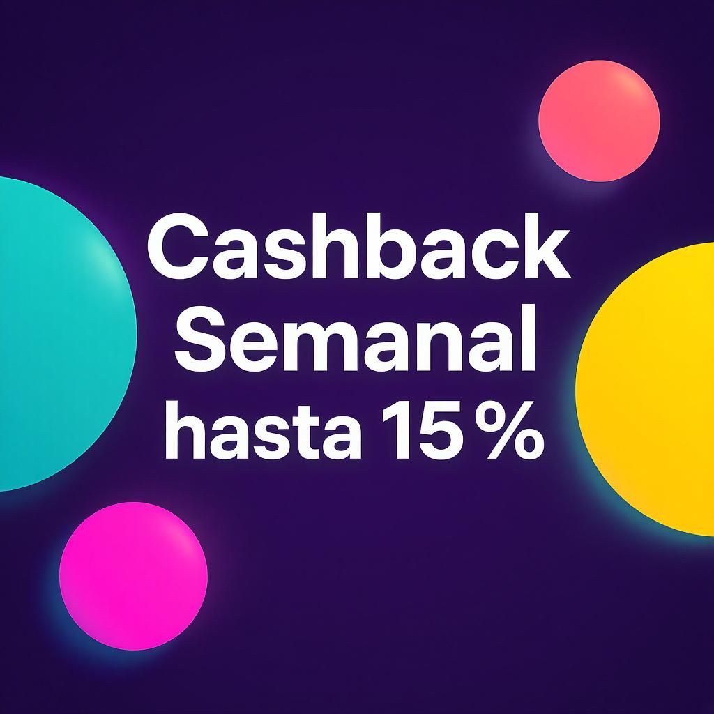 Cashback Semanal hasta 15% Cashback Semanal hasta 15%